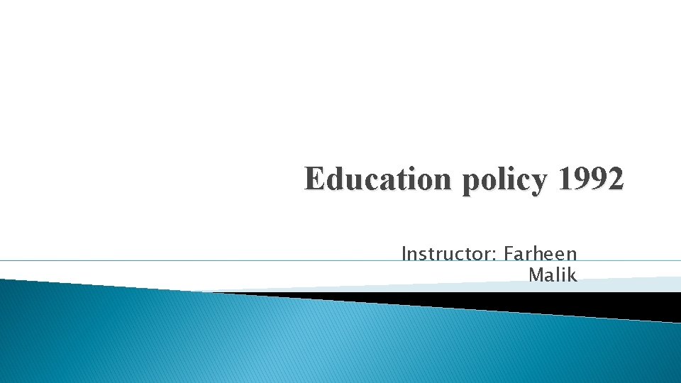 Education policy 1992 Instructor: Farheen Malik 