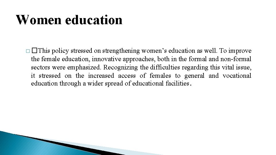Women education � �This policy stressed on strengthening women’s education as well. To improve