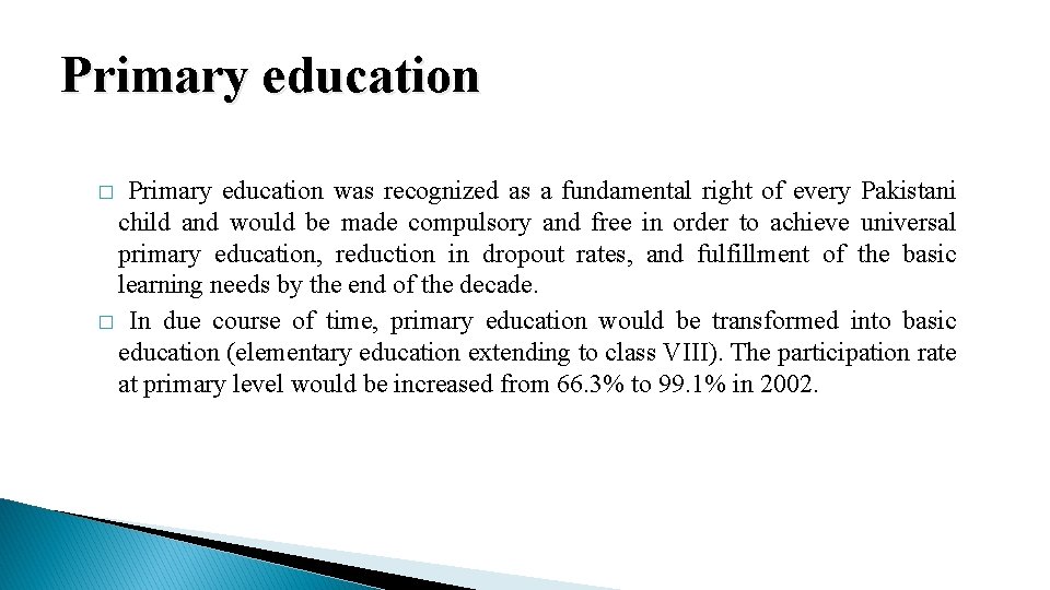 Primary education was recognized as a fundamental right of every Pakistani child and would