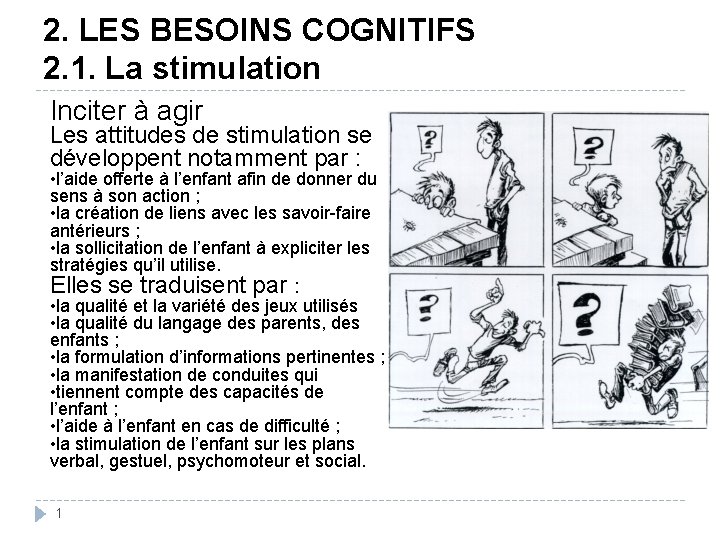 2. LES BESOINS COGNITIFS 2. 1. La stimulation Inciter à agir Les attitudes de