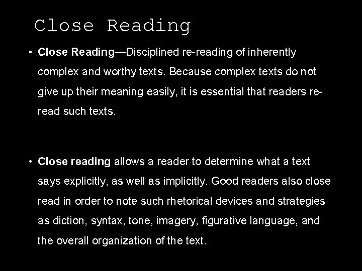 Close Reading • Close Reading—Disciplined re-reading of inherently complex and worthy texts. Because complex