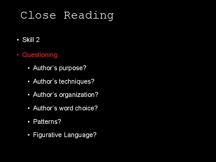 Close Reading • Skill 2 • Questioning • Author’s purpose? • Author’s techniques? •