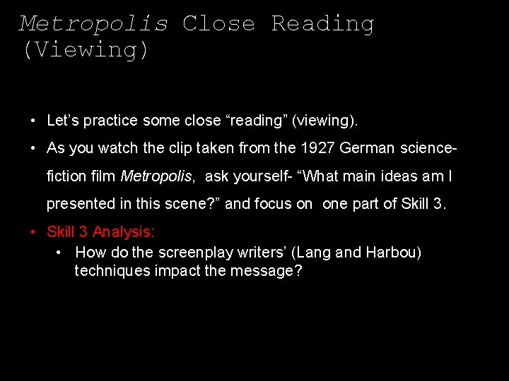 Metropolis Close Reading (Viewing) • Let’s practice some close “reading” (viewing). • As you