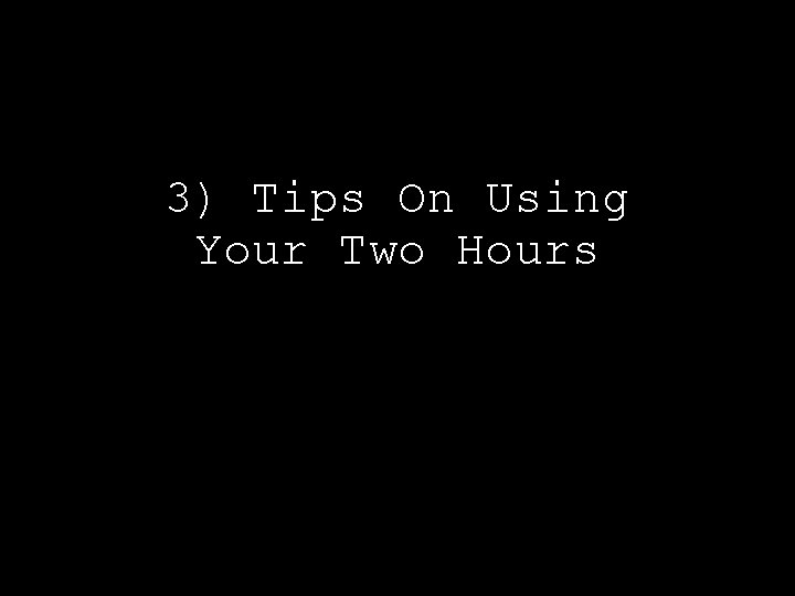 3) Tips On Using Your Two Hours 
