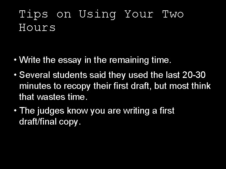 Tips on Using Your Two Hours • Write the essay in the remaining time.