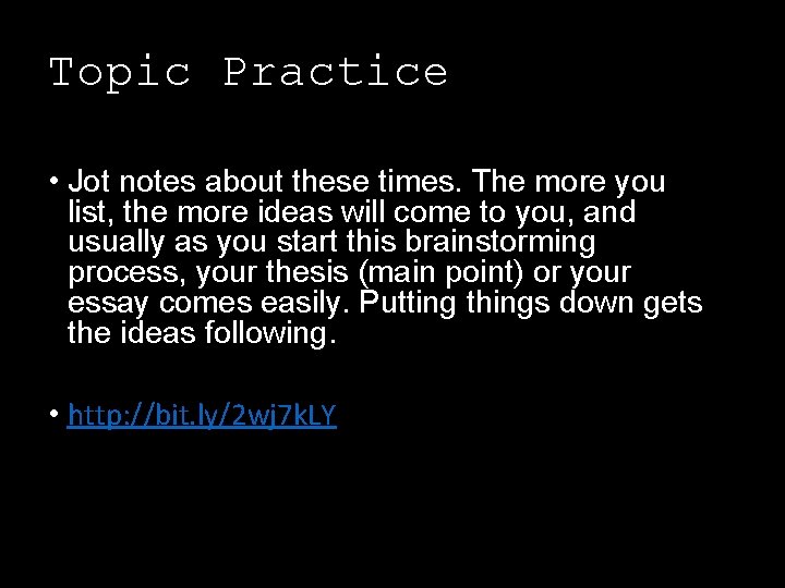 Topic Practice • Jot notes about these times. The more you list, the more
