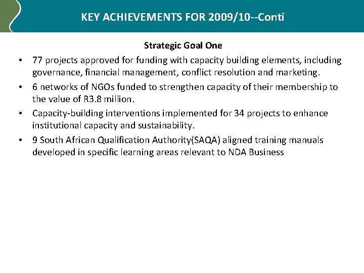 KEY ACHIEVEMENTS FOR 2009/10 --Conti • • Strategic Goal One 77 projects approved for