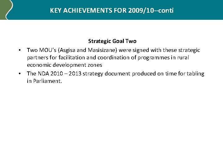 KEY ACHIEVEMENTS FOR 2009/10 --conti • • Strategic Goal Two MOU’s (Asgisa and Masisizane)