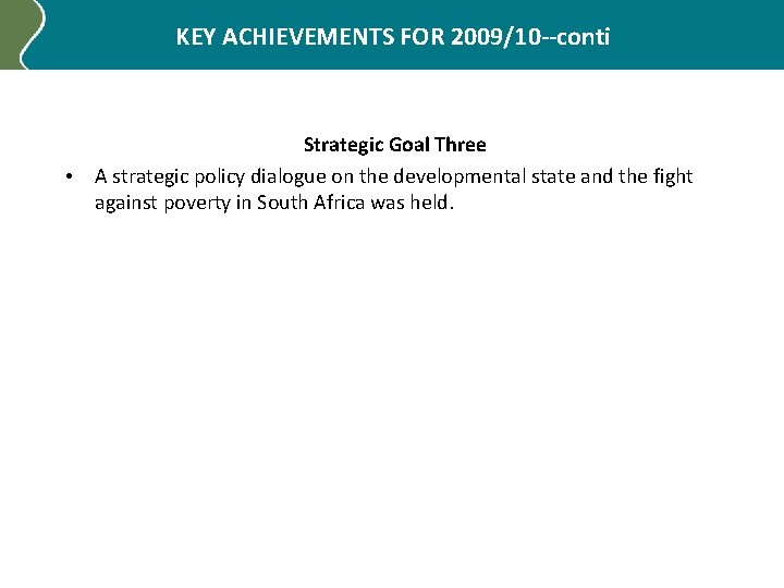KEY ACHIEVEMENTS FOR 2009/10 --conti • Strategic Goal Three A strategic policy dialogue on