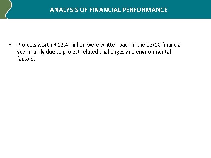ANALYSIS OF FINANCIAL PERFORMANCE • Projects worth R 12. 4 million were written back