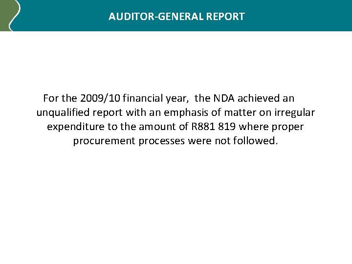 AUDITOR-GENERAL REPORT For the 2009/10 financial year, the NDA achieved an unqualified report with