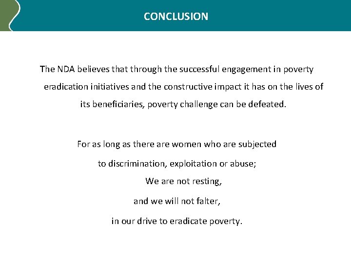 CONCLUSION The NDA believes that through the successful engagement in poverty eradication initiatives and