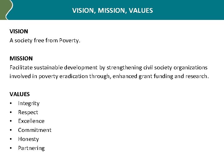 VISION, MISSION, VALUES VISION A society free from Poverty. MISSION Facilitate sustainable development by