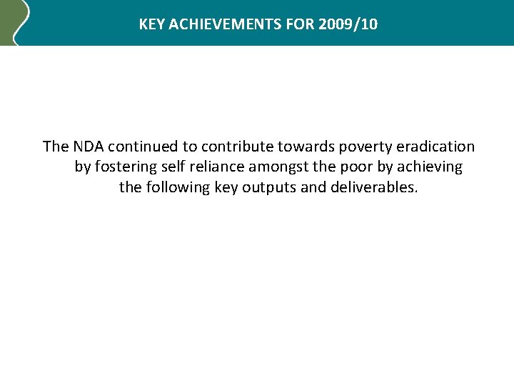 KEY ACHIEVEMENTS FOR 2009/10 The NDA continued to contribute towards poverty eradication by fostering