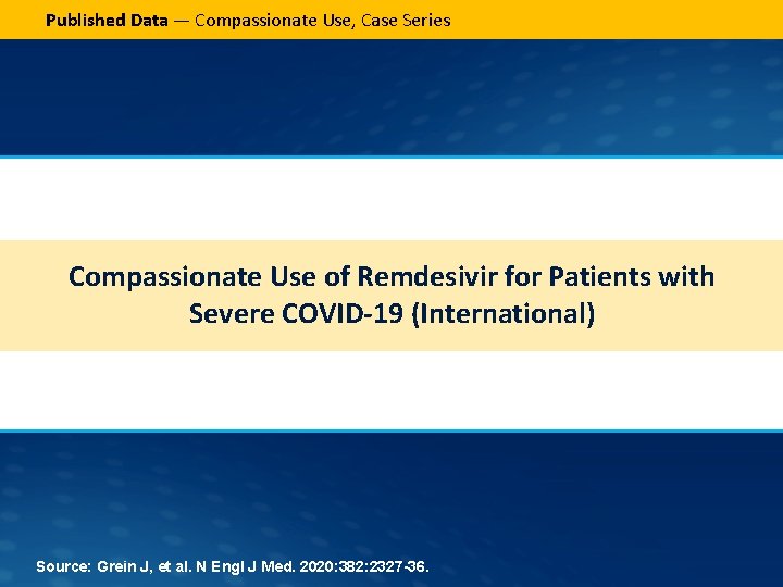 Published Data — Compassionate Use, Case Series Compassionate Use of Remdesivir for Patients with