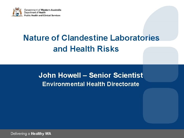 Nature of Clandestine Laboratories and Health Risks John Howell – Senior Scientist Environmental Health