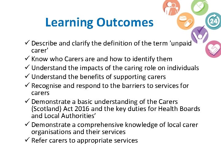 Learning Outcomes ü Describe and clarify the definition of the term 'unpaid carer' ü