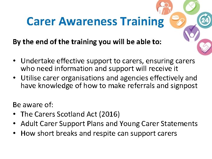 Carer Awareness Training By the end of the training you will be able to: