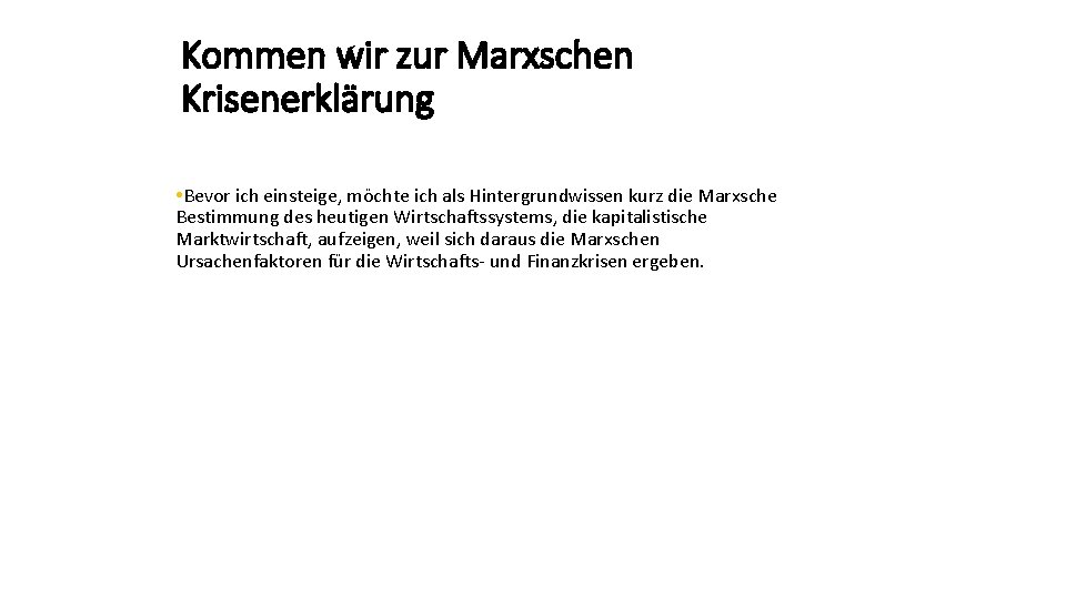 Kommen wir zur Marxschen Krisenerklärung • Bevor ich einsteige, möchte ich als Hintergrundwissen kurz