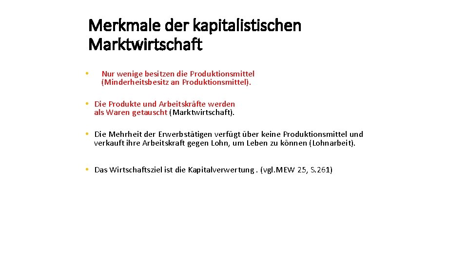 Merkmale der kapitalistischen Marktwirtschaft • Nur wenige besitzen die Produktionsmittel (Minderheitsbesitz an Produktionsmittel). •