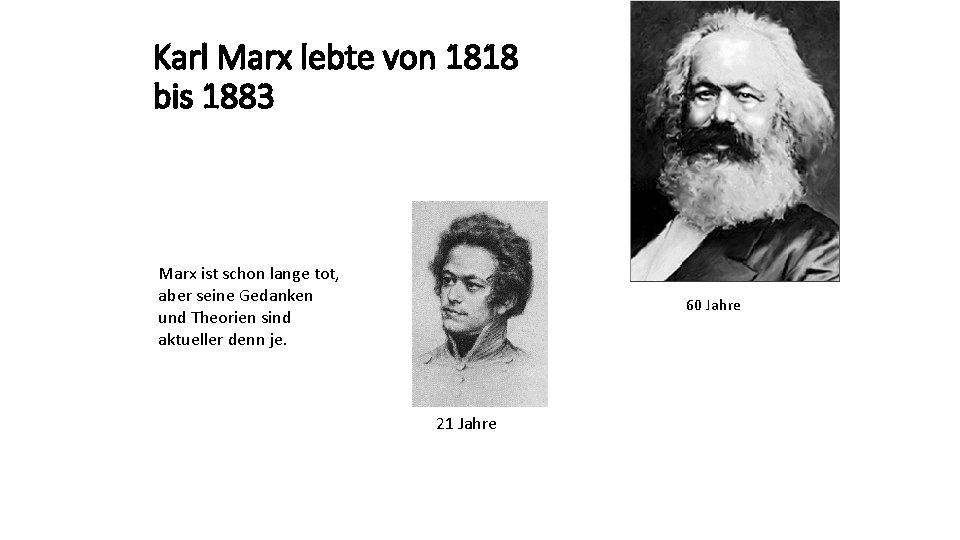 Karl Marx lebte von 1818 bis 1883 Marx ist schon lange tot, aber seine