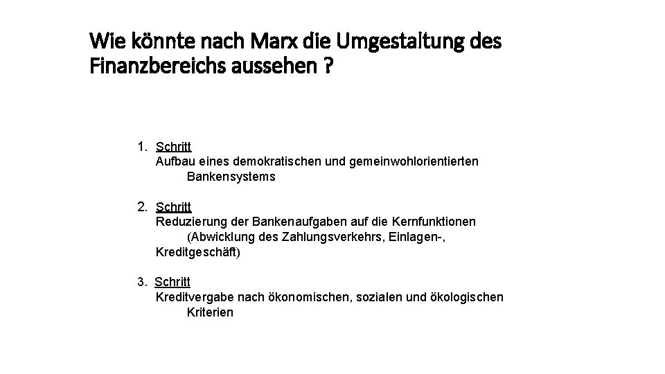 Wie könnte nach Marx die Umgestaltung des Finanzbereichs aussehen ? 1. Schritt Aufbau eines