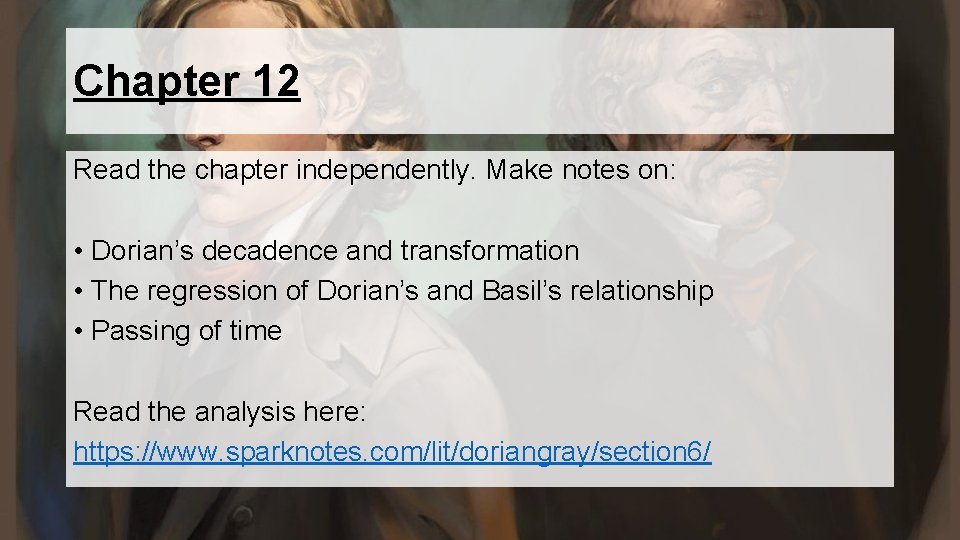 Chapter 12 Read the chapter independently. Make notes on: • Dorian’s decadence and transformation