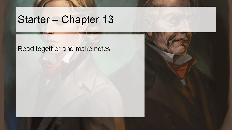 Starter – Chapter 13 Read together and make notes. 