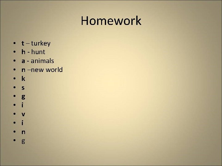 Homework • • • t – turkey h - hunt a - animals n