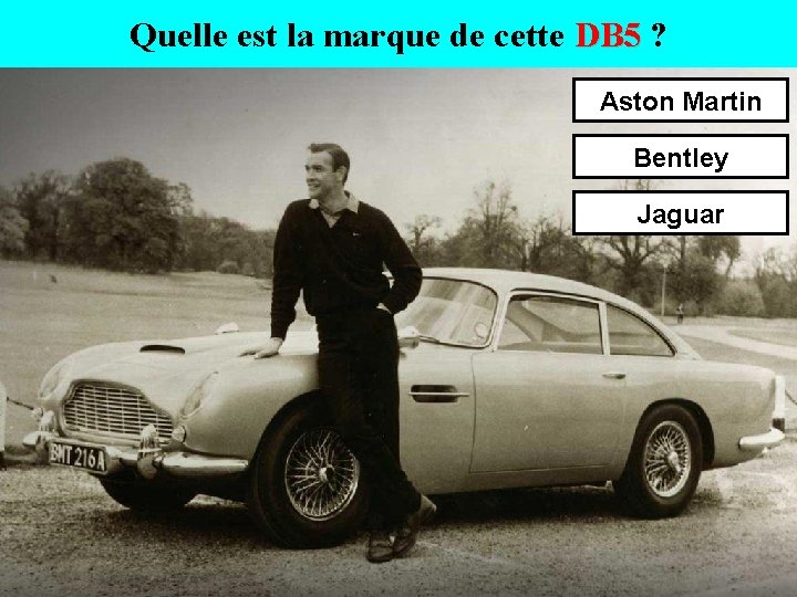 Quelle est la marque de cette DB 5 ? Aston Martin Bentley Jaguar 