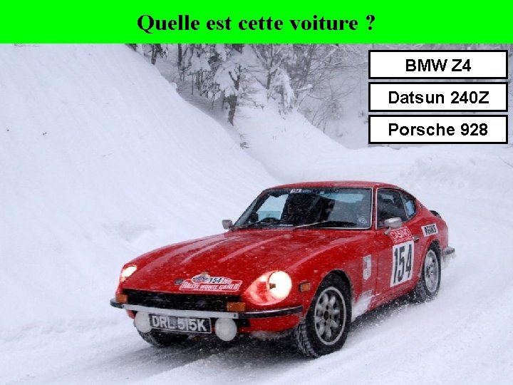 Quelle est cette voiture ? BMW Z 4 Datsun 240 Z Porsche 928 