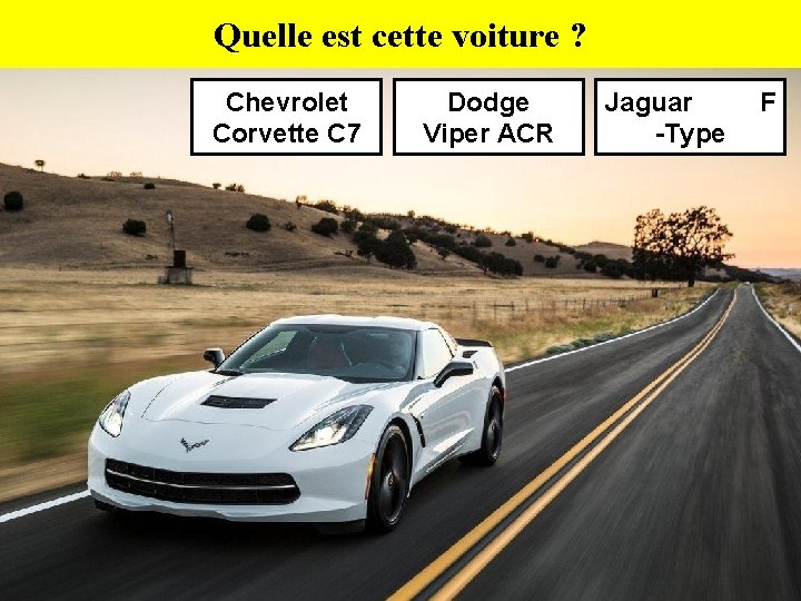 Quelle est cette voiture ? Chevrolet Corvette C 7 Dodge Viper ACR Jaguar -Type