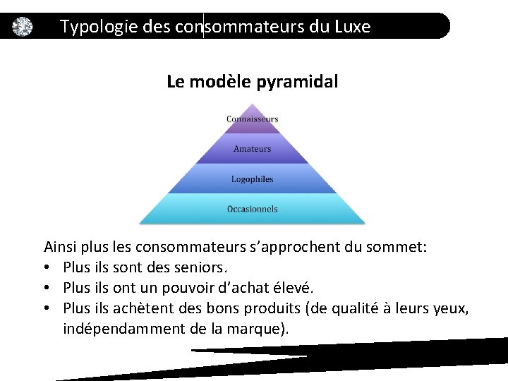 Typologie des consommateurs du Luxe Le modèle pyramidal Ainsi plus les consommateurs s’approchent du