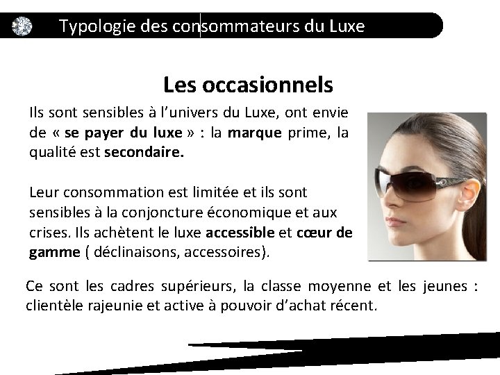 Typologie des consommateurs du Luxe Les occasionnels Ils sont sensibles à l’univers du Luxe,