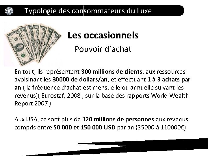 Typologie des consommateurs du Luxe Les occasionnels Pouvoir d’achat En tout, ils représentent 300