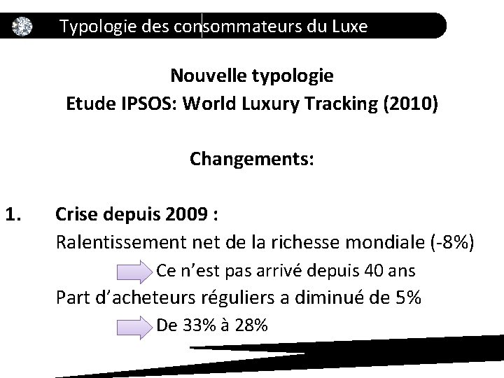 Typologie des consommateurs du Luxe Nouvelle typologie Etude IPSOS: World Luxury Tracking (2010) Changements: