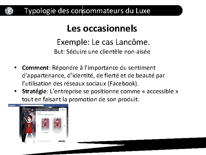 Typologie des consommateurs du Luxe Les occasionnels Exemple: Le cas Lancôme. But: Séduire une