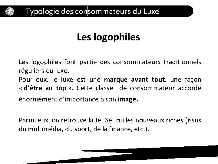 Typologie des consommateurs du Luxe Les logophiles font partie des consommateurs traditionnels réguliers du