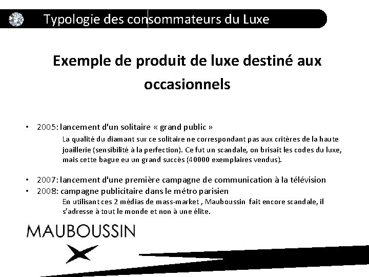 Typologie des consommateurs du Luxe Exemple de produit de luxe destiné aux occasionnels •