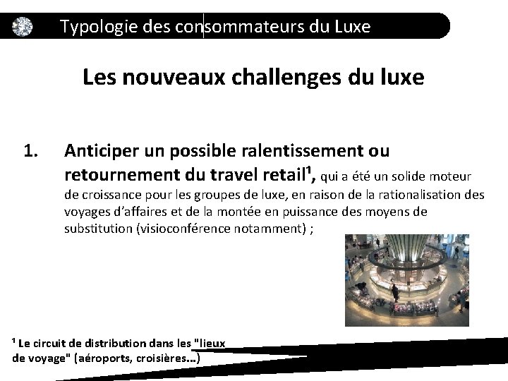 Typologie des consommateurs du Luxe Les nouveaux challenges du luxe 1. Anticiper un possible