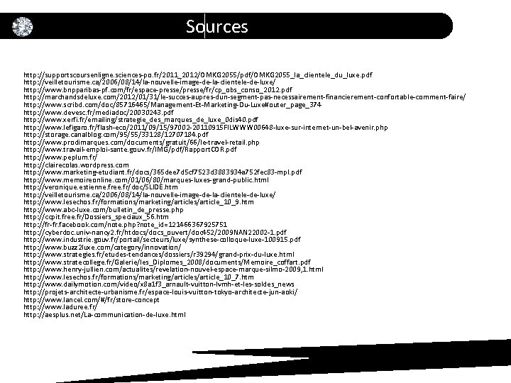 Sources http: //supportscoursenligne. sciences-po. fr/2011_2012/OMKG 2055/pdf/OMKG 2055_la_clientele_du_luxe. pdf http: //veilletourisme. ca/2006/08/14/la-nouvelle-image-de-la-clientele-de-luxe/ http: //www. bnpparibas-pf.