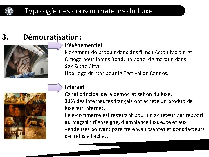 Typologie des consommateurs du Luxe 3. Démocratisation: L’évènementiel Placement de produit dans des films