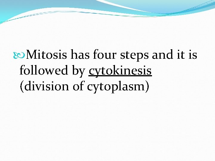  Mitosis has four steps and it is followed by cytokinesis (division of cytoplasm)