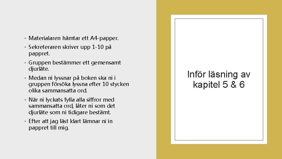 ◦ Materialaren hämtar ett A 4 -papper. ◦ Sekreteraren skriver upp 1 -10 på