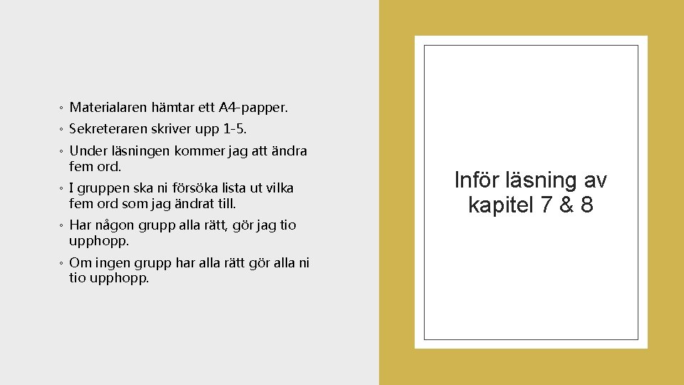 ◦ Materialaren hämtar ett A 4 -papper. ◦ Sekreteraren skriver upp 1 -5. ◦