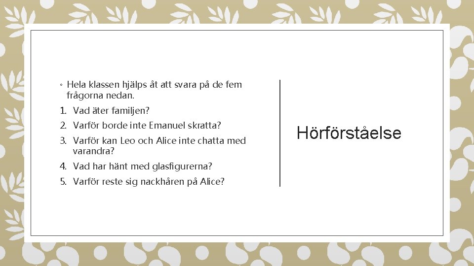 ◦ Hela klassen hjälps åt att svara på de fem frågorna nedan. 1. Vad