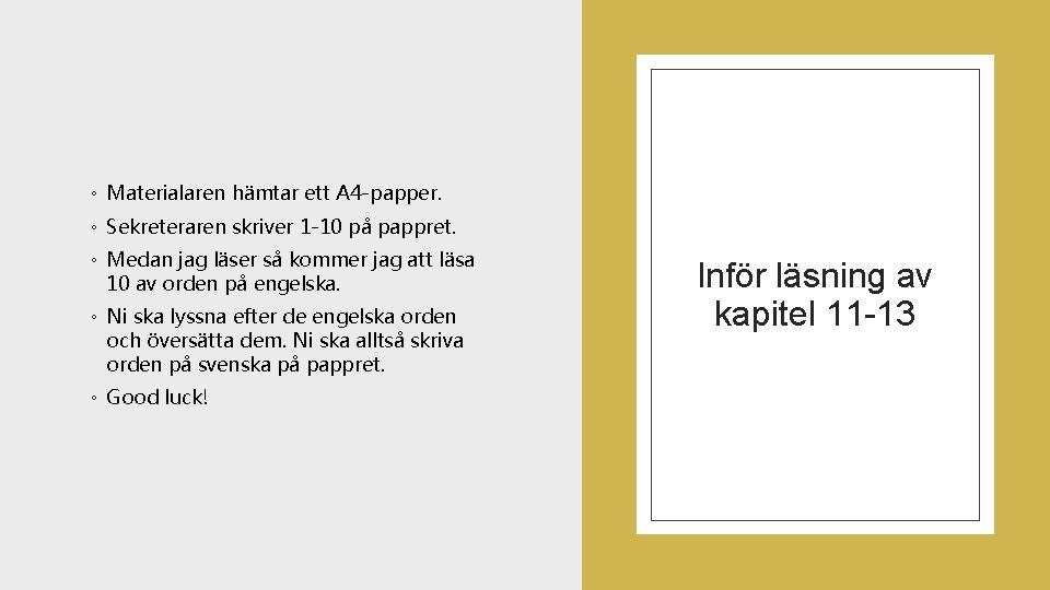 ◦ Materialaren hämtar ett A 4 -papper. ◦ Sekreteraren skriver 1 -10 på pappret.