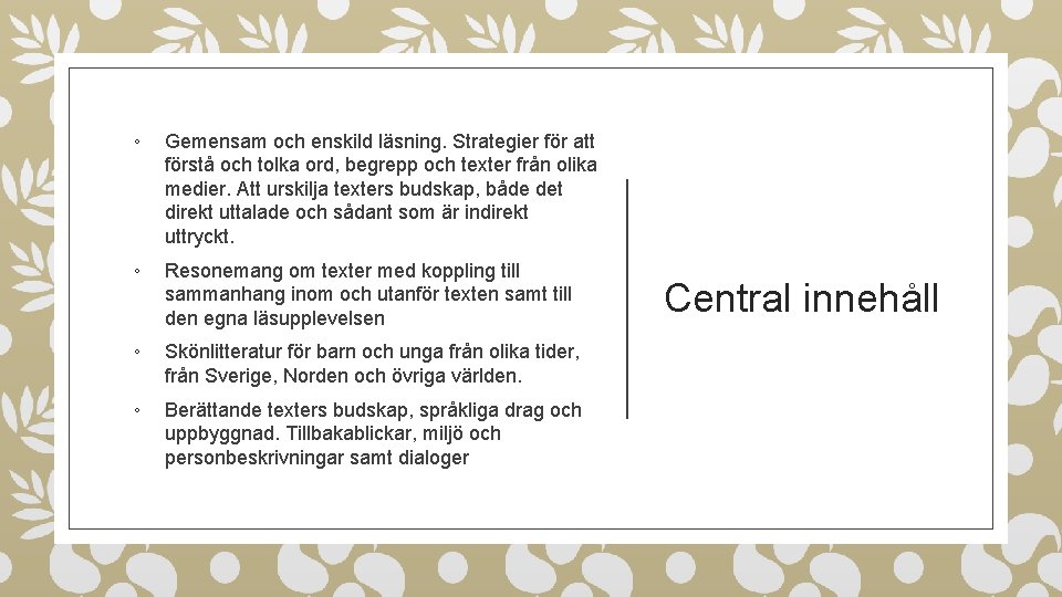 ◦ Gemensam och enskild läsning. Strategier för att förstå och tolka ord, begrepp och