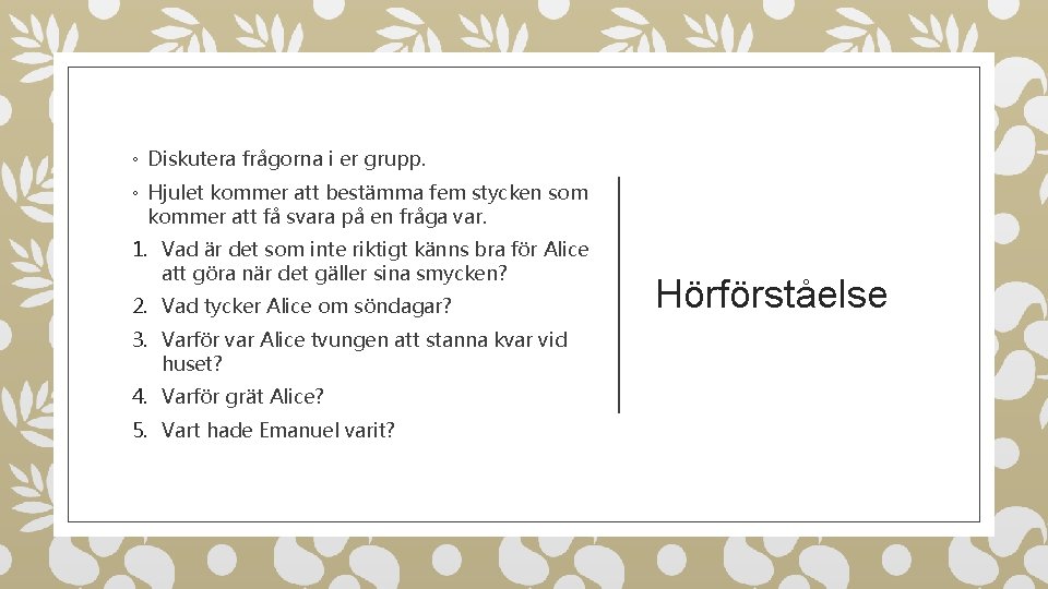 ◦ Diskutera frågorna i er grupp. ◦ Hjulet kommer att bestämma fem stycken som