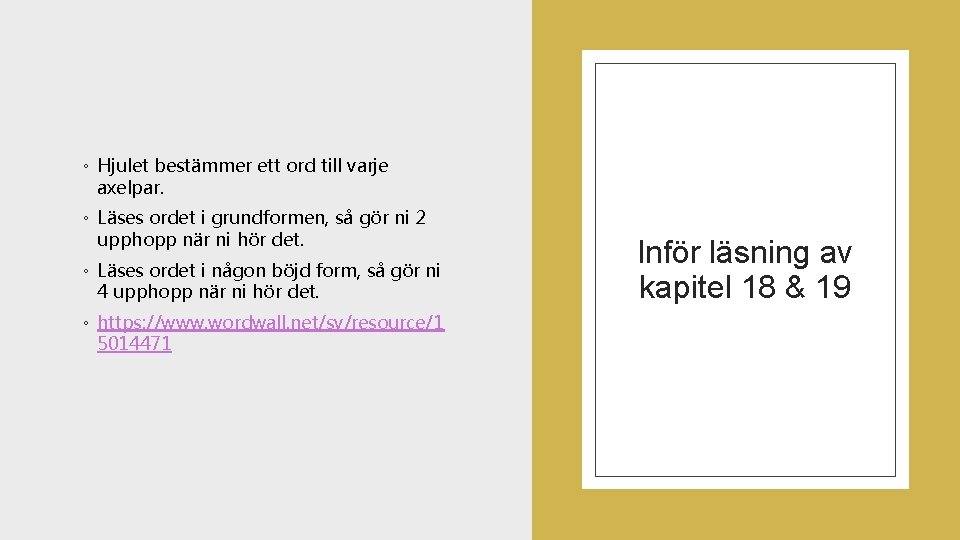 ◦ Hjulet bestämmer ett ord till varje axelpar. ◦ Läses ordet i grundformen, så